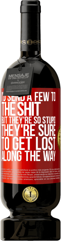 49,95 € 送料無料 | 赤ワイン プレミアム版 MBS® 予約する 私はたわごとにいくつかを送りますが、彼らはとてもモロンなので、途中で迷子になるはずです 赤いタグ. カスタマイズ可能なラベル 予約する 12 月 収穫 2016 Tempranillo