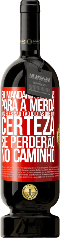 49,95 € Envio grátis | Vinho tinto Edição Premium MBS® Reserva Eu mandaria alguns para a merda, mas eles são tão idiotas que com certeza se perderão no caminho Etiqueta Vermelha. Etiqueta personalizável Reserva 12 Meses Colheita 2016 Tempranillo