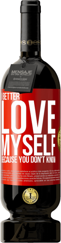 49,95 € Free Shipping | Red Wine Premium Edition MBS® Reserve I better love myself, because you don't know Red Label. Customizable label Reserve 12 Months Harvest 2015 Tempranillo