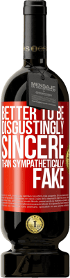 49,95 € Free Shipping | Red Wine Premium Edition MBS® Reserve Better to be disgustingly sincere than sympathetically fake Red Label. Customizable label Reserve 12 Months Harvest 2016 Tempranillo