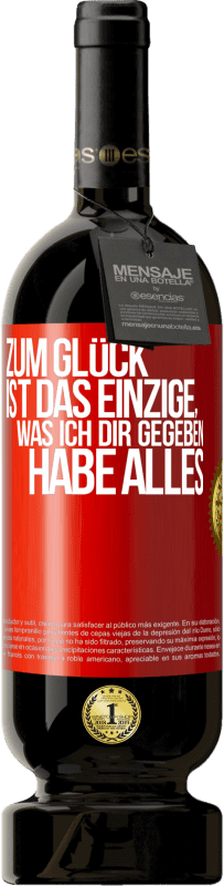 49,95 € Kostenloser Versand | Rotwein Premium Ausgabe MBS® Reserve Zum Glück ist das Einzige, was ich dir gegeben habe, alles Rote Markierung. Anpassbares Etikett Reserve 12 Monate Ernte 2016 Tempranillo