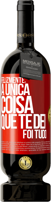 49,95 € Envio grátis | Vinho tinto Edição Premium MBS® Reserva Felizmente, a única coisa que te dei foi tudo Etiqueta Vermelha. Etiqueta personalizável Reserva 12 Meses Colheita 2016 Tempranillo