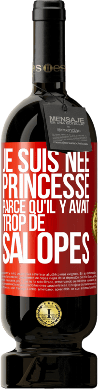 49,95 € Envoi gratuit | Vin rouge Édition Premium MBS® Réserve Je suis née princesse parce qu'il y avait trop de salopes Étiquette Rouge. Étiquette personnalisable Réserve 12 Mois Récolte 2014 Tempranillo