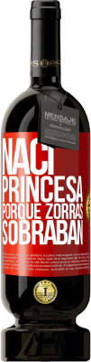 49,95 € Envío gratis | Vino Tinto Edición Premium MBS® Reserva Nací princesa porque zorras sobraban Etiqueta Roja. Etiqueta personalizable Reserva 12 Meses Cosecha 2014 Tempranillo