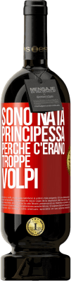 49,95 € Spedizione Gratuita | Vino rosso Edizione Premium MBS® Riserva Sono nata principessa perché c'erano troppe volpi Etichetta Rossa. Etichetta personalizzabile Riserva 12 Mesi Raccogliere 2016 Tempranillo