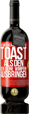 49,95 € Kostenloser Versand | Rotwein Premium Ausgabe MBS® Reserve Es gibt keinen besseren Toast als den, den deine Wimpern ausbringen Rote Markierung. Anpassbares Etikett Reserve 12 Monate Ernte 2014 Tempranillo