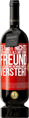 49,95 € Kostenloser Versand | Rotwein Premium Ausgabe MBS® Reserve Es gibt nichts Schöneres als mit einem Freund zu lachen und niemand anderes versteht Rote Markierung. Anpassbares Etikett Reserve 12 Monate Ernte 2016 Tempranillo