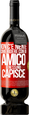 49,95 € Spedizione Gratuita | Vino rosso Edizione Premium MBS® Riserva Non c'è niente come ridere con un amico e nessuno capisce Etichetta Rossa. Etichetta personalizzabile Riserva 12 Mesi Raccogliere 2015 Tempranillo