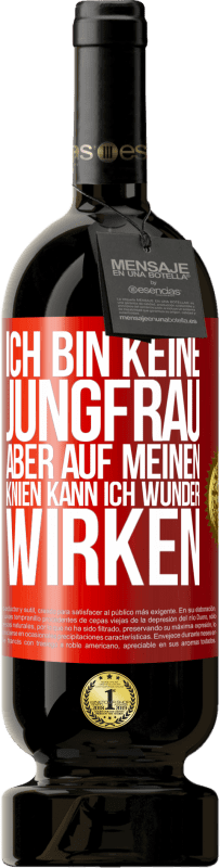 49,95 € Kostenloser Versand | Rotwein Premium Ausgabe MBS® Reserve Ich bin keine Jungfrau, aber auf meinen Knien kann ich Wunder wirken Rote Markierung. Anpassbares Etikett Reserve 12 Monate Ernte 2014 Tempranillo