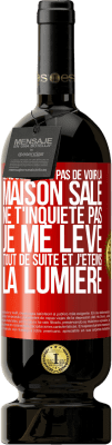 49,95 € Envoi gratuit | Vin rouge Édition Premium MBS® Réserve Je ne supporte pas de voir la maison sale. Ne t'inquiète pas, je me lève tout de suite et j'éteins la lumière Étiquette Rouge. Étiquette personnalisable Réserve 12 Mois Récolte 2014 Tempranillo