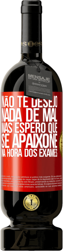 49,95 € Envio grátis | Vinho tinto Edição Premium MBS® Reserva Não te desejo nada de mal, mas espero que se apaixone na hora dos exames Etiqueta Vermelha. Etiqueta personalizável Reserva 12 Meses Colheita 2014 Tempranillo