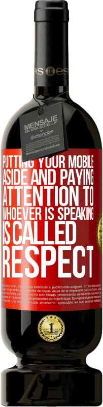 49,95 € 送料無料 | 赤ワイン プレミアム版 MBS® 予約する あなたの携帯電話を脇に置き、話している人に注意を払うことは、尊敬と呼ばれます 赤いタグ. カスタマイズ可能なラベル 予約する 12 月 収穫 2016 Tempranillo