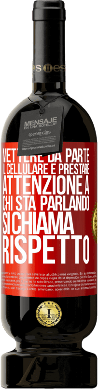 49,95 € Spedizione Gratuita | Vino rosso Edizione Premium MBS® Riserva Mettere da parte il cellulare e prestare attenzione a chi sta parlando si chiama RISPETTO Etichetta Rossa. Etichetta personalizzabile Riserva 12 Mesi Raccogliere 2015 Tempranillo