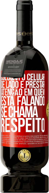 49,95 € Envio grátis | Vinho tinto Edição Premium MBS® Reserva Colocar o celular de lado e prestar atenção em quem está falando se chama RESPEITO Etiqueta Vermelha. Etiqueta personalizável Reserva 12 Meses Colheita 2014 Tempranillo