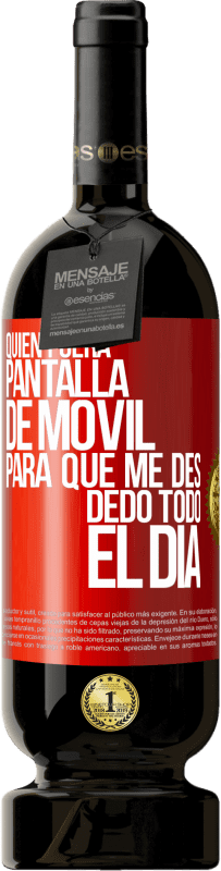 49,95 € Envío gratis | Vino Tinto Edición Premium MBS® Reserva Quién fuera pantalla de móvil para que me des dedo todo el día Etiqueta Roja. Etiqueta personalizable Reserva 12 Meses Cosecha 2014 Tempranillo