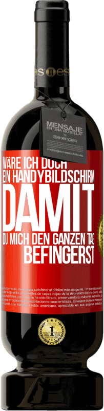 49,95 € Kostenloser Versand | Rotwein Premium Ausgabe MBS® Reserve Wäre ich doch ein Handybildschirm, damit du mich den ganzen Tag befingerst Rote Markierung. Anpassbares Etikett Reserve 12 Monate Ernte 2015 Tempranillo