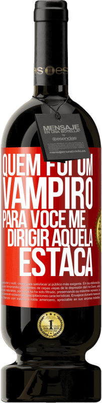 49,95 € Envio grátis | Vinho tinto Edição Premium MBS® Reserva Quem foi um vampiro para você me dirigir aquela estaca Etiqueta Vermelha. Etiqueta personalizável Reserva 12 Meses Colheita 2014 Tempranillo