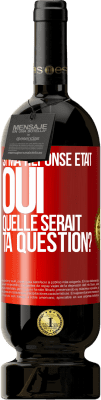 49,95 € Envoi gratuit | Vin rouge Édition Premium MBS® Réserve Si ma réponse était Oui, quelle serait ta question? Étiquette Rouge. Étiquette personnalisable Réserve 12 Mois Récolte 2016 Tempranillo