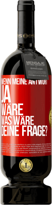 49,95 € Kostenloser Versand | Rotwein Premium Ausgabe MBS® Reserve Wenn meine Antwort Ja wäre, was wäre deine Frage? Rote Markierung. Anpassbares Etikett Reserve 12 Monate Ernte 2014 Tempranillo