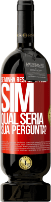 49,95 € Envio grátis | Vinho tinto Edição Premium MBS® Reserva Se minha resposta fosse Sim, qual seria sua pergunta? Etiqueta Vermelha. Etiqueta personalizável Reserva 12 Meses Colheita 2014 Tempranillo