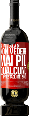 49,95 € Spedizione Gratuita | Vino rosso Edizione Premium MBS® Riserva Se hai voglia di non vedere mai più qualcuno ... prestagli dei soldi Etichetta Rossa. Etichetta personalizzabile Riserva 12 Mesi Raccogliere 2014 Tempranillo