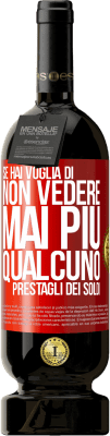 49,95 € Spedizione Gratuita | Vino rosso Edizione Premium MBS® Riserva Se hai voglia di non vedere mai più qualcuno ... prestagli dei soldi Etichetta Rossa. Etichetta personalizzabile Riserva 12 Mesi Raccogliere 2016 Tempranillo