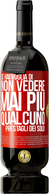 49,95 € Spedizione Gratuita | Vino rosso Edizione Premium MBS® Riserva Se hai voglia di non vedere mai più qualcuno ... prestagli dei soldi Etichetta Rossa. Etichetta personalizzabile Riserva 12 Mesi Raccogliere 2014 Tempranillo