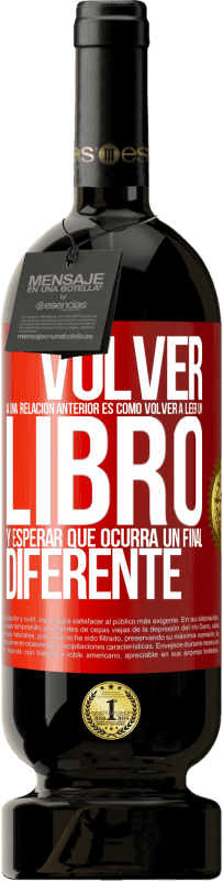 49,95 € Envío gratis | Vino Tinto Edición Premium MBS® Reserva Volver a una relación anterior es como volver a leer un libro y esperar que ocurra un final diferente Etiqueta Roja. Etiqueta personalizable Reserva 12 Meses Cosecha 2014 Tempranillo