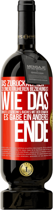 49,95 € Kostenloser Versand | Rotwein Premium Ausgabe MBS® Reserve Das Zurückkehren zu einer früheren Beziehung ist, wie das erneute Lesen eines Buches mit der Erwatung, es gäbe ein anderes Ende Rote Markierung. Anpassbares Etikett Reserve 12 Monate Ernte 2014 Tempranillo