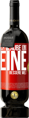 49,95 € Kostenloser Versand | Rotwein Premium Ausgabe MBS® Reserve Ich glaube (IN) eine bessere Welt Rote Markierung. Anpassbares Etikett Reserve 12 Monate Ernte 2014 Tempranillo