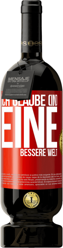 49,95 € Kostenloser Versand | Rotwein Premium Ausgabe MBS® Reserve Ich glaube (IN) eine bessere Welt Rote Markierung. Anpassbares Etikett Reserve 12 Monate Ernte 2014 Tempranillo