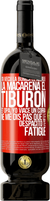 49,95 € Envoi gratuit | Vin rouge Édition Premium MBS® Réserve J'ai vécu La bomba; le Aserejé; La Macarena; El Tiburon; et Opá, yo viacé un corrá. Ne me dis pas que le Despacito te fatigue Étiquette Rouge. Étiquette personnalisable Réserve 12 Mois Récolte 2015 Tempranillo