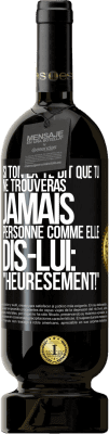 49,95 € Envoi gratuit | Vin rouge Édition Premium MBS® Réserve Si ton ex te dit que tu ne trouveras jamais personne comme elle, dis-lui: "Heuresement!" Étiquette Noire. Étiquette personnalisable Réserve 12 Mois Récolte 2016 Tempranillo