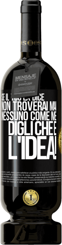 49,95 € Spedizione Gratuita | Vino rosso Edizione Premium MBS® Riserva Se il tuo ex dice non troverai mai nessuno come me, digli che è l'idea! Etichetta Nera. Etichetta personalizzabile Riserva 12 Mesi Raccogliere 2015 Tempranillo