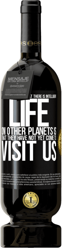 49,95 € 免费送货 | 红酒 高级版 MBS® 预订 关于其他星球上存在智慧生命的最明确证据是，它们尚未来拜访我们 黑标. 可自定义的标签 预订 12 个月 收成 2016 Tempranillo