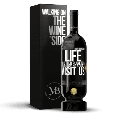 «The clearest proof that there is intelligent life on other planets is that they have not yet come to visit us» Premium Edition MBS® Reserve