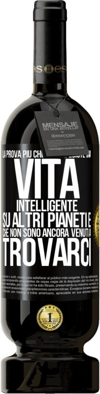 49,95 € Spedizione Gratuita | Vino rosso Edizione Premium MBS® Riserva La prova più chiara che esiste una vita intelligente su altri pianeti è che non sono ancora venuti a trovarci Etichetta Nera. Etichetta personalizzabile Riserva 12 Mesi Raccogliere 2015 Tempranillo