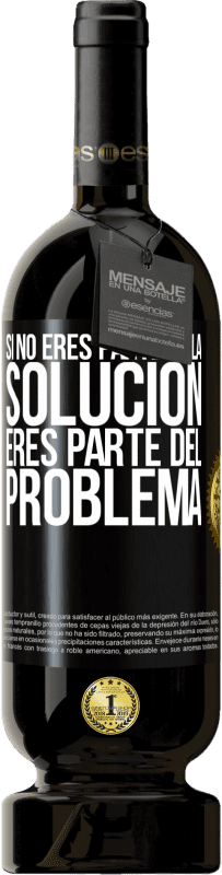 49,95 € Envío gratis | Vino Tinto Edición Premium MBS® Reserva Si no eres parte de la solución...eres parte del problema Etiqueta Negra. Etiqueta personalizable Reserva 12 Meses Cosecha 2016 Tempranillo