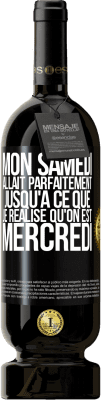 49,95 € Envoi gratuit | Vin rouge Édition Premium MBS® Réserve Mon samedi allait parfaitement jusqu'à ce que je réalise qu'on est mercredi Étiquette Noire. Étiquette personnalisable Réserve 12 Mois Récolte 2015 Tempranillo