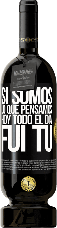 49,95 € Envío gratis | Vino Tinto Edición Premium MBS® Reserva Si somos lo que pensamos, hoy todo el día fui tú Etiqueta Negra. Etiqueta personalizable Reserva 12 Meses Cosecha 2015 Tempranillo