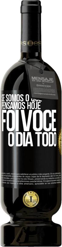 49,95 € Envio grátis | Vinho tinto Edição Premium MBS® Reserva Se somos o que pensamos, hoje foi você o dia todo Etiqueta Preta. Etiqueta personalizável Reserva 12 Meses Colheita 2015 Tempranillo