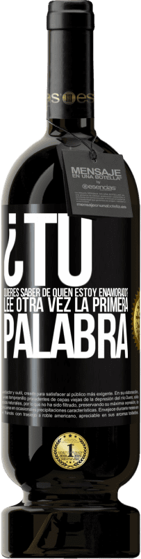 49,95 € Envío gratis | Vino Tinto Edición Premium MBS® Reserva ¿Tú quieres saber de quién estoy enamorado? Lee otra vez la primera palabra Etiqueta Negra. Etiqueta personalizable Reserva 12 Meses Cosecha 2016 Tempranillo