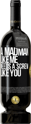 49,95 € Free Shipping | Red Wine Premium Edition MBS® Reserve A madman like me needs a screw like you Black Label. Customizable label Reserve 12 Months Harvest 2014 Tempranillo