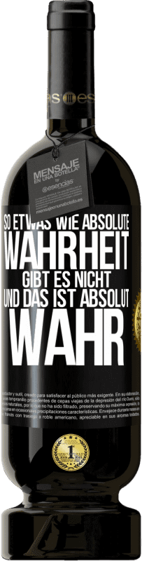 49,95 € Kostenloser Versand | Rotwein Premium Ausgabe MBS® Reserve So etwas wie absolute Wahrheit gibt es nicht ... und das ist absolut wahr. Schwarzes Etikett. Anpassbares Etikett Reserve 12 Monate Ernte 2015 Tempranillo