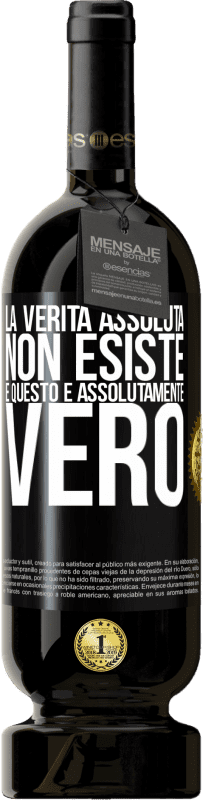 49,95 € Spedizione Gratuita | Vino rosso Edizione Premium MBS® Riserva La verità assoluta non esiste ... e questo è assolutamente vero Etichetta Nera. Etichetta personalizzabile Riserva 12 Mesi Raccogliere 2015 Tempranillo