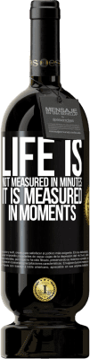 49,95 € Free Shipping | Red Wine Premium Edition MBS® Reserve Life is not measured in minutes, it is measured in moments Black Label. Customizable label Reserve 12 Months Harvest 2015 Tempranillo