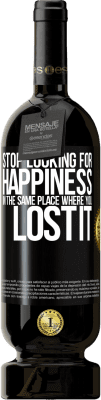 49,95 € Free Shipping | Red Wine Premium Edition MBS® Reserve Stop looking for happiness in the same place where you lost it Black Label. Customizable label Reserve 12 Months Harvest 2016 Tempranillo