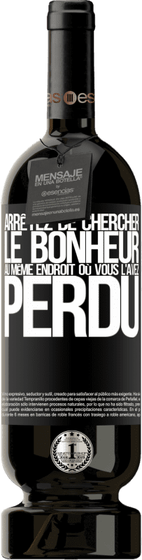 49,95 € Envoi gratuit | Vin rouge Édition Premium MBS® Réserve Arrêtez de chercher le bonheur au même endroit où vous l'avez perdu Étiquette Noire. Étiquette personnalisable Réserve 12 Mois Récolte 2015 Tempranillo