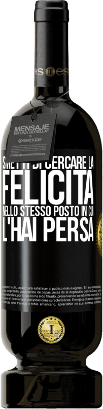 49,95 € Spedizione Gratuita | Vino rosso Edizione Premium MBS® Riserva Smetti di cercare la felicità nello stesso posto in cui l'hai persa Etichetta Nera. Etichetta personalizzabile Riserva 12 Mesi Raccogliere 2015 Tempranillo