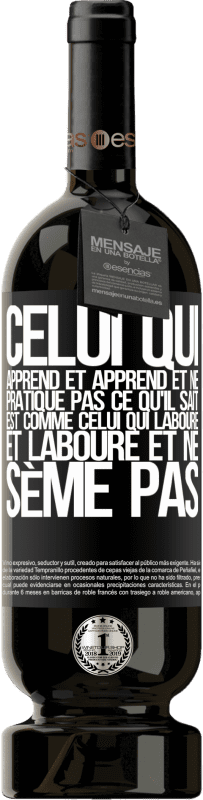 49,95 € Envoi gratuit | Vin rouge Édition Premium MBS® Réserve Celui qui apprend et apprend et ne pratique pas ce qu'il sait est comme celui qui laboure et laboure et ne sème pas Étiquette Noire. Étiquette personnalisable Réserve 12 Mois Récolte 2015 Tempranillo